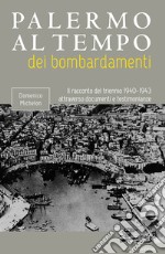 Palermo al tempo dei bombardamenti. Il racconto del triennio 1940-1943 attraverso documenti e testimonianze