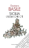 Sicilia. L'isola che c'è libro di Basile Gaetano