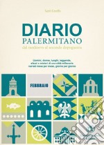 Diario palermitano. Dal medioevo al secondo dopoguerra. Uomini, donne, luoghi, leggende, sfarzi e misteri di una città millenaria. Vol. 2: Febbraio libro