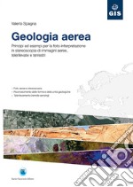 Geologia aerea. Principi ed esempi per la foto-interpretazione in stereoscopia di immagini aeree, telerilevate e terrestri libro