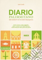 Diario palermitano. Dal medioevo al secondo dopoguerra. Uomini, donne, luoghi, leggende, sfarzi e misteri di una città millenaria. Vol. 3: Marzo libro