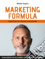 Marketing formula. Sistemi per far crescere la tua azienda libro