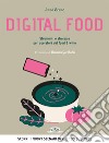 Digital food. Strumenti e strategie per operatori del food & wine. Scopri i nuovi scenari per il tuo business libro