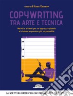 Copywriting tra arte e tecnica. Metodi e sistemi per un approccio globale al sistema espressivo più responsabile libro