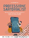 Professione sartorialist. Strategie di marketing per diventare un professionista nel settore del fashion e del bespoke: l'abbigliamento sartoriale maschile libro