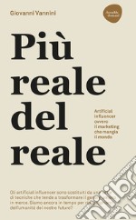 Più reale del reale. Artificial influencer ovvero il marketing che mangia il mondo libro