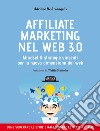 Affiliate marketing nel Web 3.0. Mindset e strategie vincenti per la nuova dimensione del web libro