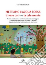 Mettiamo l'acqua rossa. Vivere contro la talassemia