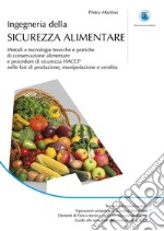 Ingegneria della sicurezza alimentare. Metodi e tecnologie teoriche e pratiche di conservazione alimentare e procedure di sicurezza HACCP nelle fasi di produzione, manipolazione e vendita libro