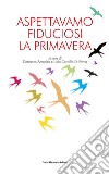 Aspettavamo fiduciosi la primavera libro