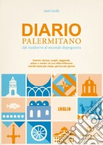 Diario palermitano. Dal medioevo al secondo dopoguerra. Uomini, donne, luoghi, leggende, sfarzi e misteri di una città millenaria. Vol. 7: Luglio libro