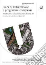 Piani di lottizzazione e programmi complessi. Print, Pru, Priu, Contratti di quartiere, Prusst e altri libro