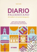 Diario palermitano. Dal medioevo al secondo dopoguerra. Uomini, donne, luoghi, leggende, sfarzi e misteri di una città millenaria. Vol. 10: Ottobre libro