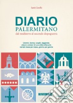 Diario palermitano. Dal medioevo al secondo dopoguerra. Uomini, donne, luoghi, leggende, sfarzi e misteri di una città millenaria. Vol. 11: Novembre libro