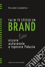 Fai di te stesso un brand. Essere autorevole e ispirare fiducia libro