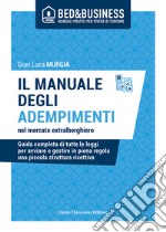 Il manuale degli adempimenti nel mercato extralberghiero. Guida completa di tutte le leggi per avviare e gestire in piena regola una piccola struttura ricettiva libro