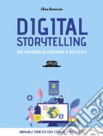 Digital storytelling nel marketing culturale e turistico. Manuale pratico con esempi applicativi libro