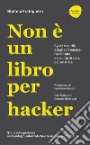 Non è un libro per hacker. Cyber security e digital forensics raccontate dal punto di vista dell'analista libro di Fratepietro Stefano