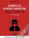 Strategie di vendita e marketing. Modello innovativo con kit excel per sviluppare piani di marketing, comunicazione, vendite