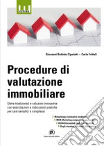 Procedure di valutazione immobiliare. Stime tradizionali e soluzioni innovative con esercitazioni e indicazioni pratiche per casi semplici e complessi