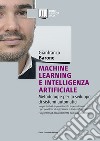 Machine Learning e Intelligenza Artificiale. Metodologie per lo sviluppo di sistemi automatici libro