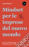 Mindset per le imprese del nuovo mondo. Prodotto, Packaging, Placement, Price, People, Post Pandemia, 7 P da cui ripartire libro di Pellegrini Selena