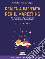 Realtà aumentata per il marketing. Metodi disruptive e phygital experience per unire il mondo fisico e digitale libro