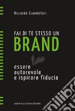 FAI DI TE STESSO UN BRAND. ESSERE AUTOREVOLE E ISPIRARE FIDUCIA. FOR. KINDLE libro