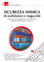 Sicurezza sismica di scaffalature e magazzini. Guida pratica a progettazione, manutenzione, mitigazione del rischio di sicurezza libro