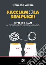 Facciamola semplice! Approccio smart al problem solving organizzativo libro