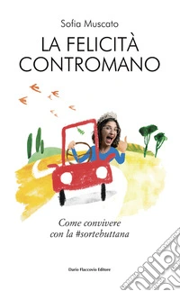 La felicità contromano. Come convivere con la #sortebuttana