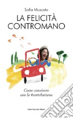 La felicità contromano. Come convivere con la #sortebuttana libro