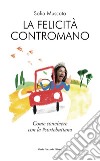 La felicità contromano. Come convivere con la #sortebuttana libro