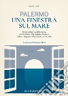 Palermo una finestra sul mare. Storia del porto, della costa, dell'Arsenale, del cantiere navale e del loro legame indissolubile con la città libro