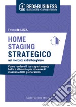 Home staging strategico nel mercato extralberghiero. Come rendere il tuo appartamento bello e attraente per ottenere il massimo delle prenotazioni libro