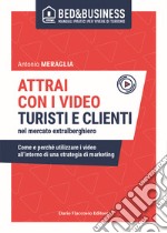 Attrai con i video turisti e clienti nel mercato extralberghiero. Come e perché utilizzare i video all'interno di una strategia di marketing