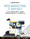 Web marketing. Il manuale. Strategie, strumenti, tendenze innovative dall'esperienza dei migliori consulenti italiani libro di Vanin Luca