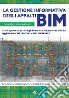 La gestione informativa degli appalti BIM. Guida operativa per la digitalizzazione del processo edilizio aggiornata a DM 312/2021 e ISO 19650:2019 libro