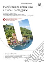 Pianificazione urbanistica e vincoli paesaggistici. Casi concreti di interpretazione ed applicazione delle norme urbanistiche e paesaggistiche