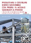 Progettare e costruire edifici sostenibili con profili in acciaio sagomati a freddo. L'innovazione tecnologica delle soluzioni in Light Steel Frame per l'edilizia libro