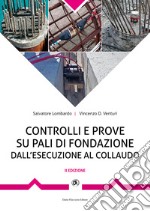 Controlli e prove su pali di fondazione. Dall'esecuzione al collaudo