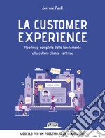 La customer experience. Roadmap completa dalle fondamenta alla cultura cliente-centrica libro