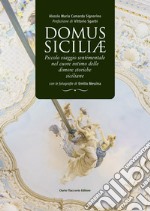 Domus siciliae. Piccolo viaggio sentimentale nel cuore intimo delle dimore storiche siciliane libro