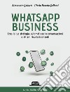 Whatsapp business. Crea la tua strategia, automatizza le conversazioni e ottieni risultati concreti libro