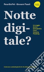 Notte digitale. Un viaggio dentro nomophobia, FOMO, vamping, phubbing