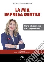 La mia impresa gentile. Storia ed esperienza di un'imprenditrice