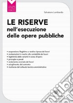 Le riserve nell'esecuzione delle opere pubbliche. Sospensione illegittima e la tardiva ripresa dei lavori libro