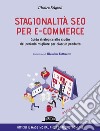 Stagionalità seo per e-commerce. Guida strategica allo studio del periodo migliore per ciascun prodotto libro