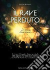 Il rave perduto. Primi anni Novanta. Ascesa e caduta della capitale mondiale della techno: una storia di Roma mai raccontata prima libro