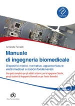 Manuale ingegneria biomedicale. Dispositivi medici, normative, apparecchiature elettromedicali e nozioni fondamentali libro